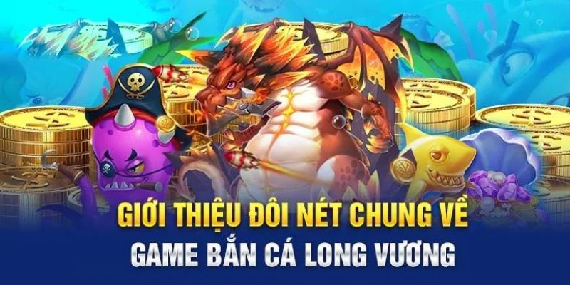 Đôi nét sơ lược về tựa game Bắn Cá Long Vương V8club