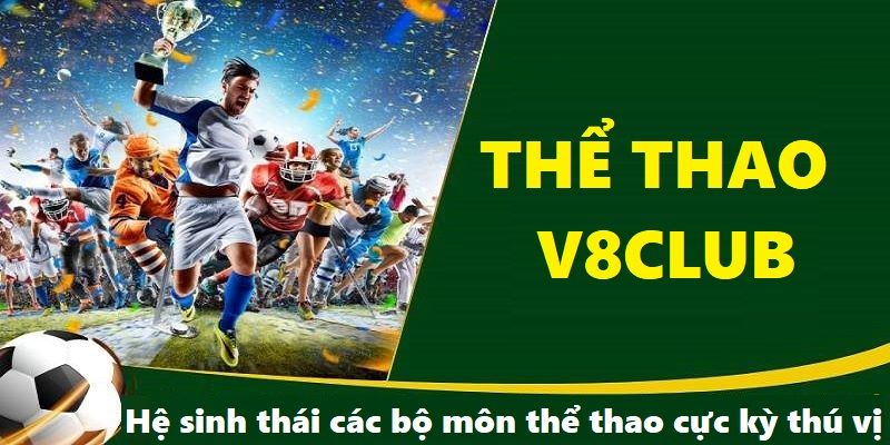 Hệ sinh thái các bộ môn thể thao cực kỳ thú vị