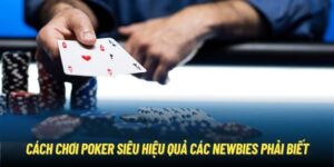 Nắm chắc cách chơi Poker mang lại chiến thắng dễ dàng