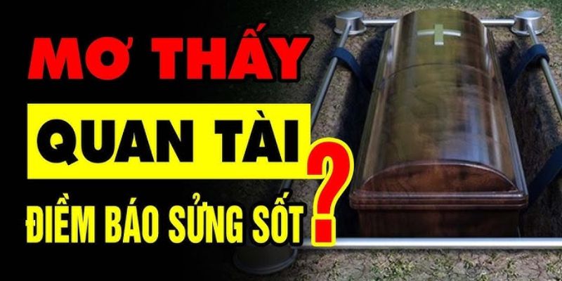 Giải mã ý nghĩa khi nằm mơ thấy quan tài