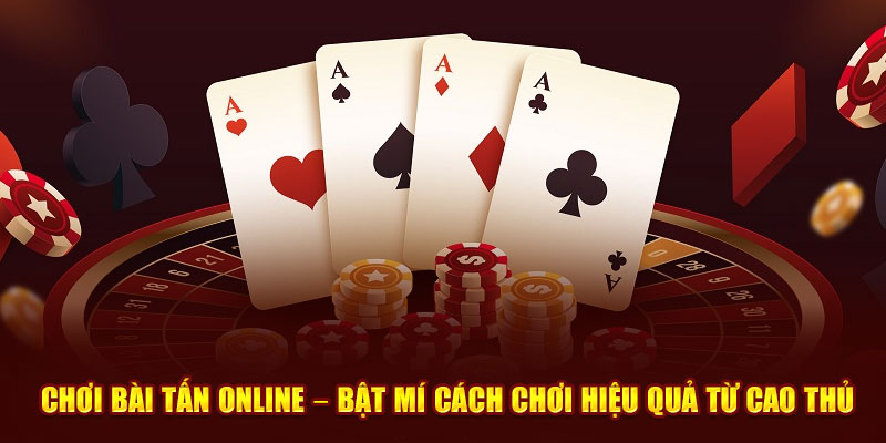 Quy tắc chơi Bài Tấn cần nhớ