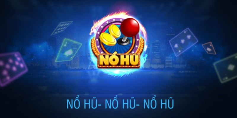 Cách chơi nổ hũ luôn được đánh giá là đơn giản nhất